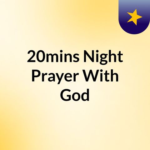 Episode 3 - 20mins Night Prayer With God