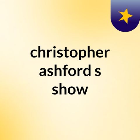 Episode 5 - christopher ashford's show