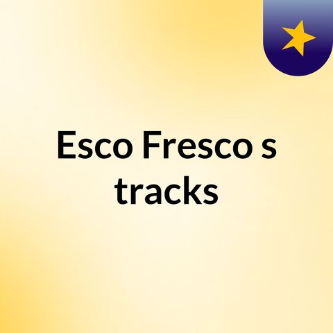 Esco Fresco - Last Dayz (Freestyle)