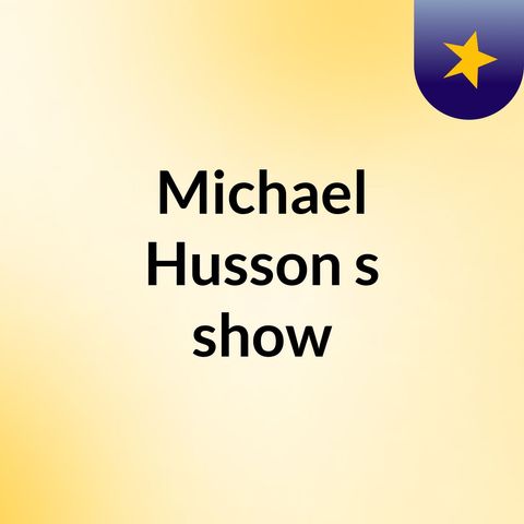 Episode 2 - Michael Husson's show