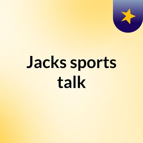 Jacks sports talk E5