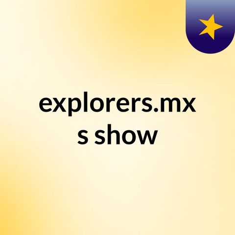 exploradores.mx episodio 001
