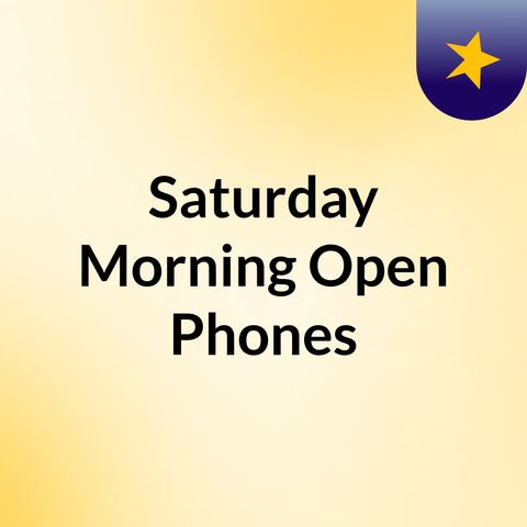 Saturday Morning Open Phones HR2 3-30-24