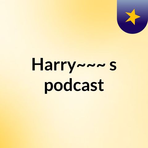 Harry's podcast lol