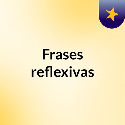 FRASE 1 - Frases reflexivas