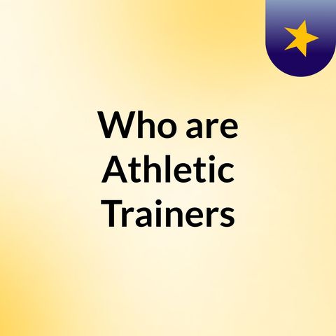 Who are Athletic Trainers?