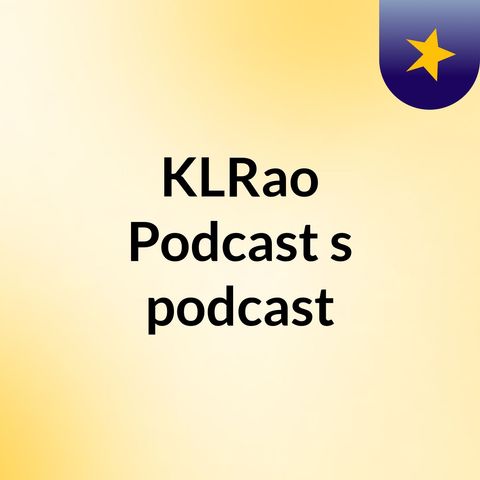 Episode 5 - KLRao Podcast's podcast