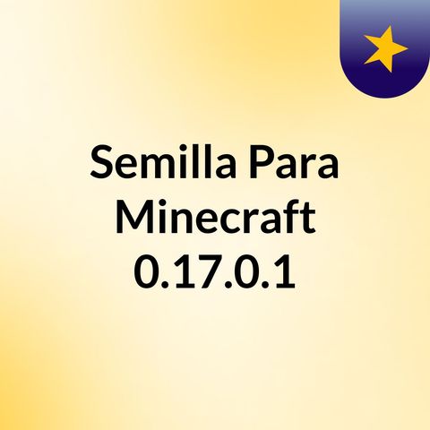 Semilla Para Minecraft 0.17.0.1
