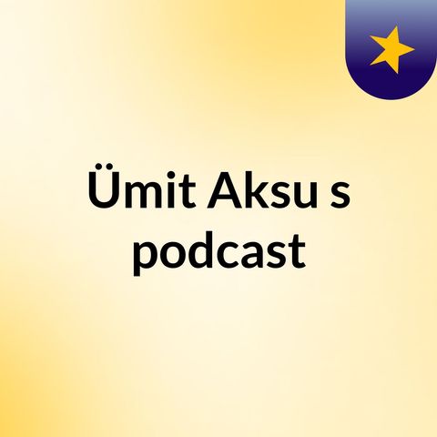 Episode 3 - Ümit Aksu's podcast