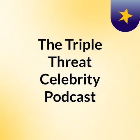 The Triple Threat Celebrity Podcast