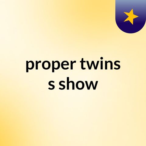 Episode 16 - proper twins's show