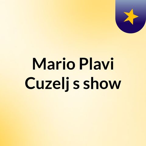 Episode 14 - Mario Plavi Cuzelj's show