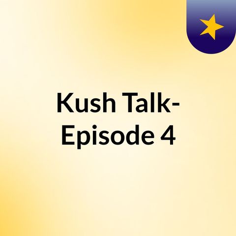 Kush Talk - Podcast