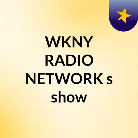 Episode 11 - WKNY RADIO NETWORK's show