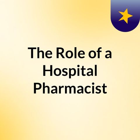 The Role of a Hospital Pharmacist