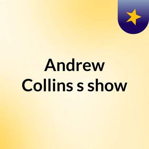 Episode 1 - Andrew Collins's show