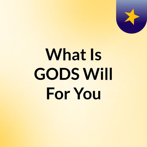 Have You Asked GOD HIS Will For You?