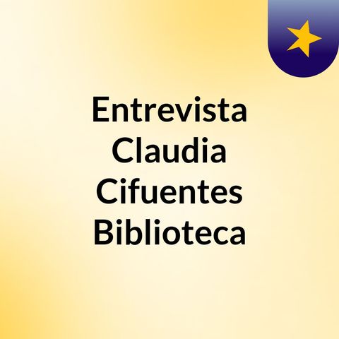 Entrevista Claudia Cifuentes Biblioteca