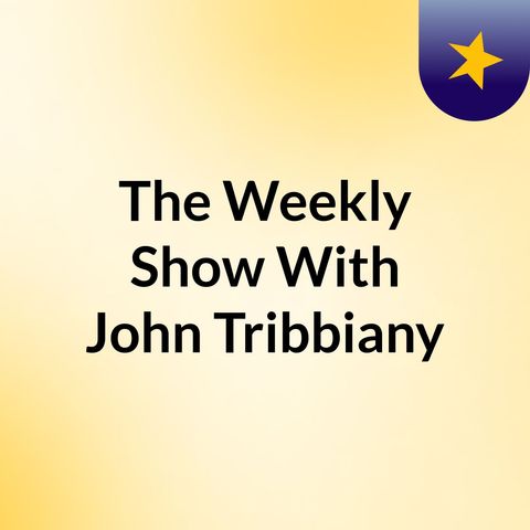 Episode 2 - The Weekly Show With John Tribbiany