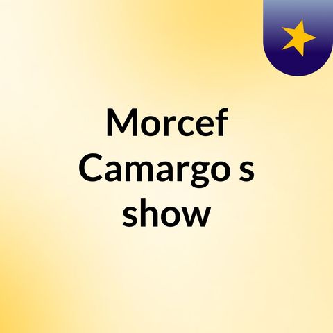 Episódio 2 - Morcef Camargo's show
