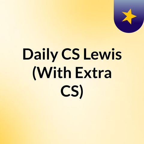 Episode 4 - Daily CS Lewis (With Extra CS)