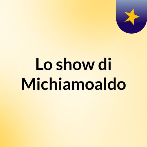 Episodio 7 - Lo show di Michiamoaldo