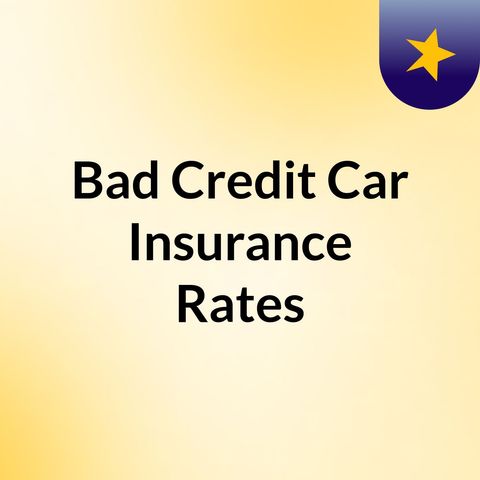 Bad Credit Car Insurance Rates