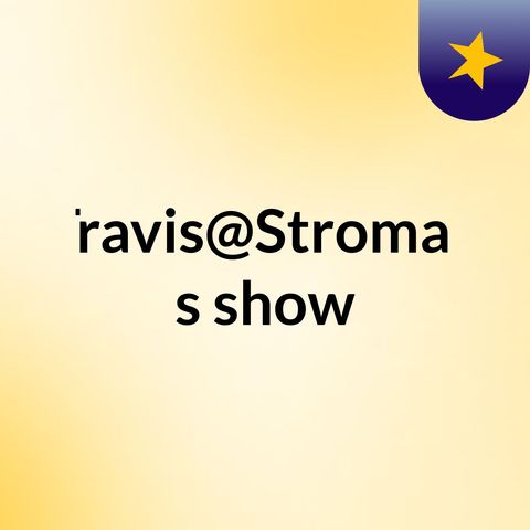 Episode 5 - Travis@Stroman's show