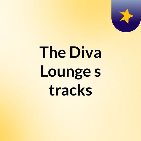 The Diva Lounge-Last Hoorah On Spreaker- 7-8-2016