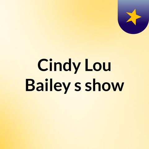 Episode 31 - Cindy Lou Bailey's show