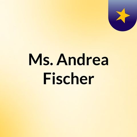 Ms. Andrea Fischer — Important information regarding the oil and gas industries