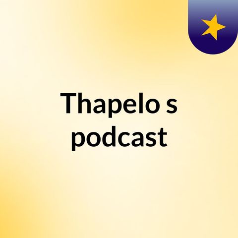 Episode 1 - Thapelo's podcast