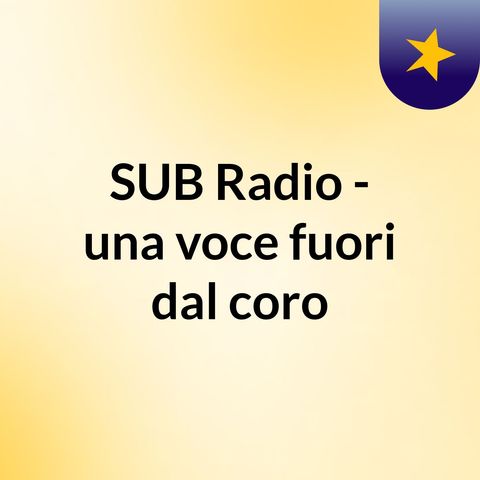 SUB Radio - Una voce fuori dal comune 2 Puntata (parte 1)