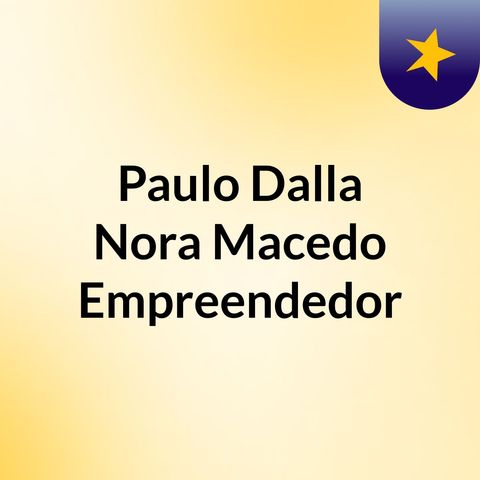 Traços essenciais de um empresário | Paulo Dalla Nora Macedo