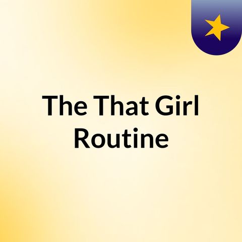 The 'That girl" Routine
