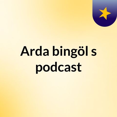 Episode 6 - Arda bingöl's podcast