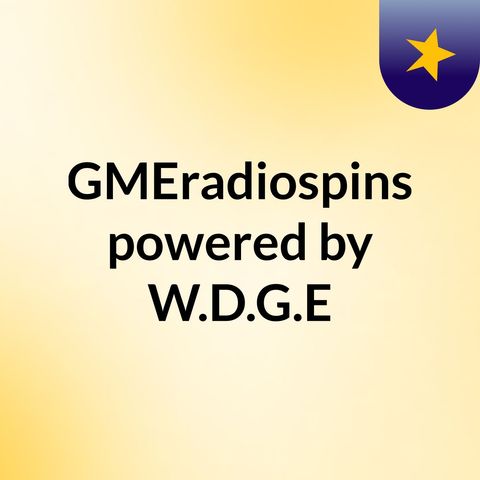Episode 239 - GMEradiospins powered by W.D.G.E