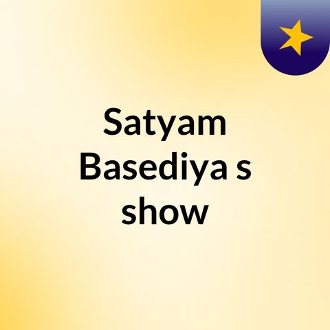 Episode 16 - Satyam Basediya's show