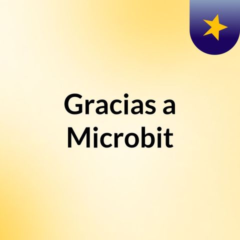 Gracias por el aprendizaje con Microbit.