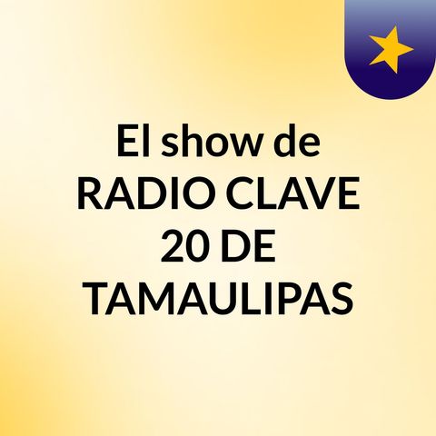 Lo Mejor En Música, Solo En Radio Clave 20 De Tamaulipas.