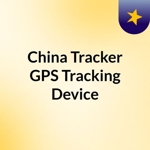 China Tracker, GPS, Tracking Device, Tracking System,
