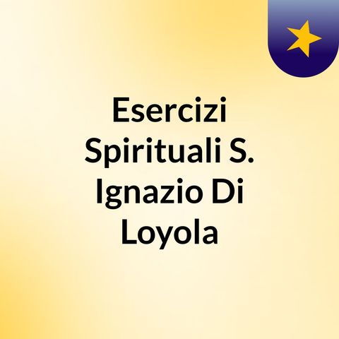 [REGOLE Prima Parte] Esercizi Spirituali - SANT'IGNAZIO DI LOYOLA