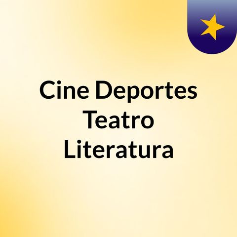 Episodio 92 - Cine, Deportes, Teatro, Literatura