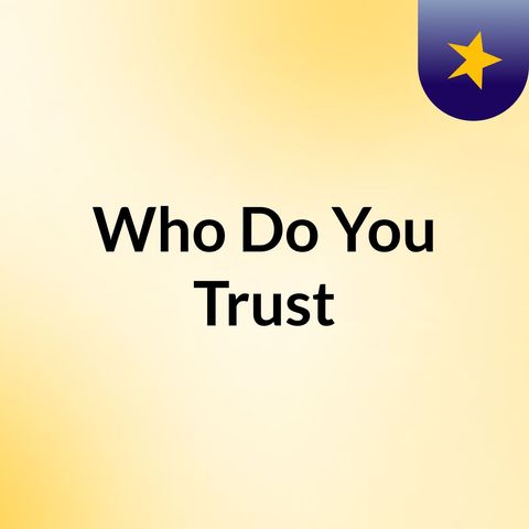 Who Do You Trust?