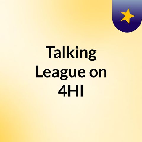 Talking League on 4HI - Saturday 21 April