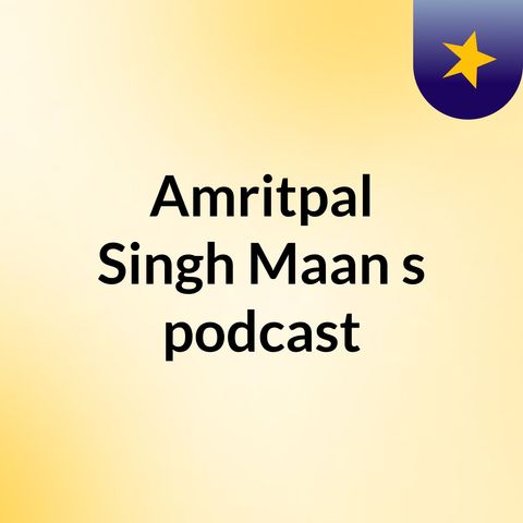 Episode 2 - Amritpal Singh Maan's podcast