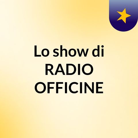 RADIO OFFICINE - PRIMA PUNTATA