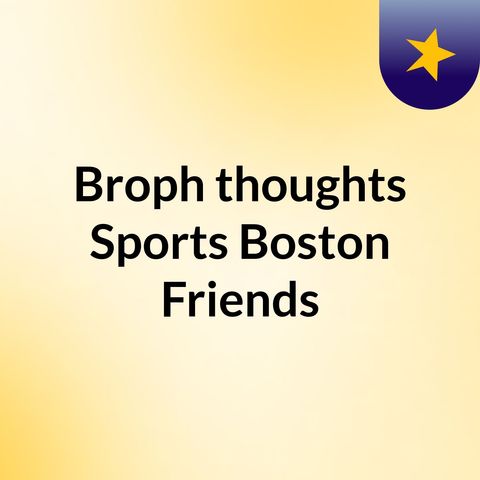 Broph Thoughts - McCoy Sports Friends - '18Mar01