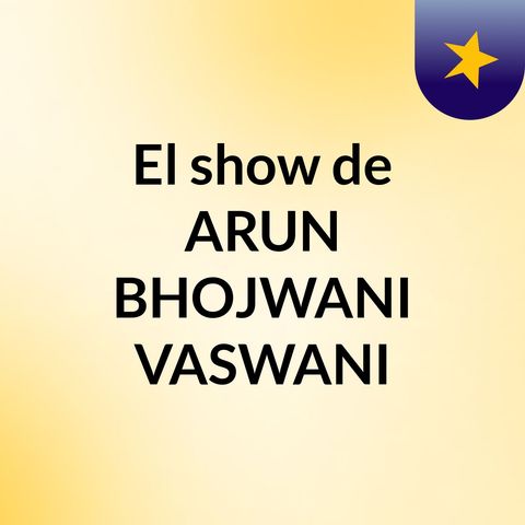 EL SHOW DE ARUN BHOJWANI VASWANI