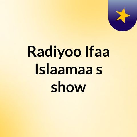 Episode 5 - Radiyoo Ifaa Islaamaa's show